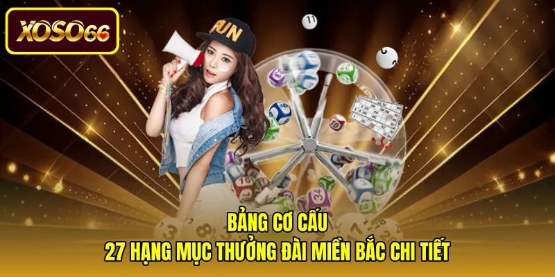 bang-co-cau-27-hang-muc-thuong-dai-mien-bac-chi-tiet Bảng chi tiết 27 hạng mục giải thưởng xổ số miền Bắc