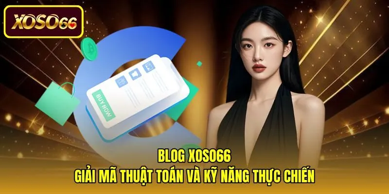 Blog Xoso66 - Giải Mã Thuật Toán Và Kỹ Năng Thực Chiến