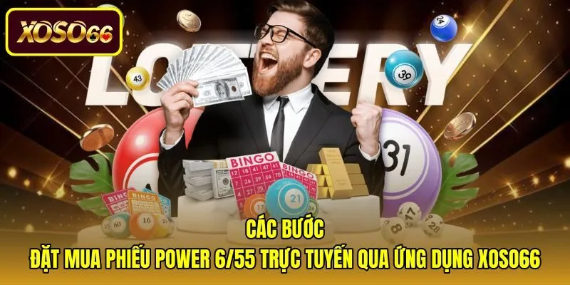 cac-buoc-dat-mua-phieu-power-6-55-truc-tuyen-qua-ung-dung-xoso66 Quy trình đặt vé và cách chơi Power 6/55 trực tuyến