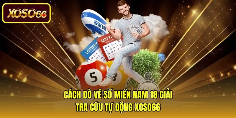 Cách Dò Vé Số Miền Nam 18 Giải - Tra Cứu Tự Động Xoso66