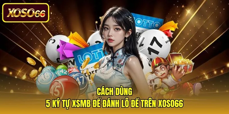 cach-dung-5-ky-tu-xsmb-de-danh-lo-de-tren-xoso66 Thao tác dùng 5 ký tự cơ bản chốt số trực tuyến