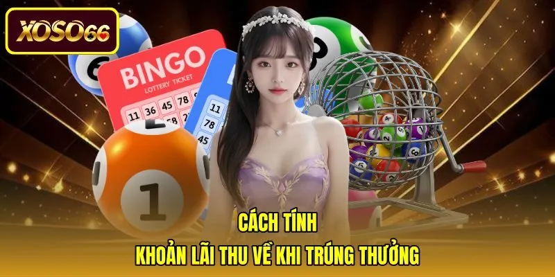 cach-tinh-khoan-lai-thu-ve-khi-trung-thuong Quy trình tính toán khoản lãi ròng sau khi trừ vốn gốc