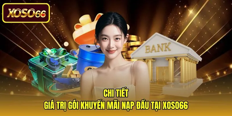 chi-tiet-gia-tri-goi-khuyen-mai-nap-dau-tai-xoso66 Tỷ lệ thưởng và giới hạn quy đổi của khuyến mãi nạp đầu