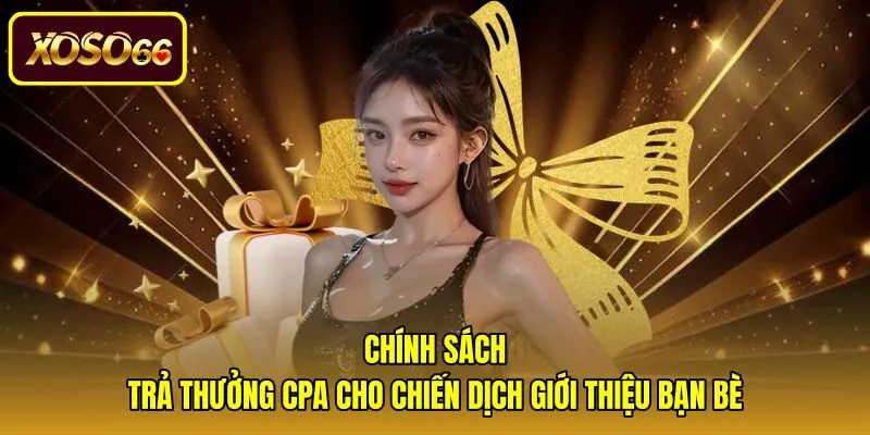 chinh-sach-tra-thuong-cpa-cho-chien-dich-gioi-thieu-ban-be Cơ chế trả thưởng CPA minh bạch cho từng lượt chia sẻ