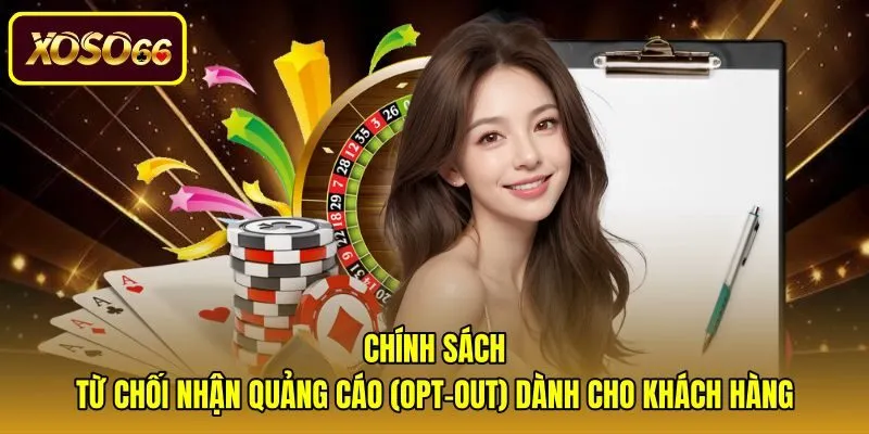 chinh-sach-tu-choi-nhan-quang-cao-(opt-out)-danh-cho-khach-hang Tùy chọn chặn quảng cáo và bảo vệ quyền riêng tư