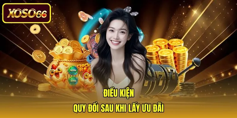 dieu-kien-quy-doi-sau-khi-lay-uu-dai Tiêu chuẩn vòng cược và quy định hợp lệ hóa số dư