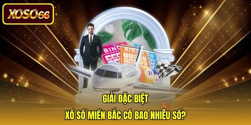 giai-dac-biet-xo-so-mien-bac-co-bao-nhieu-so Cấu trúc 5 chữ số giải Đặc biệt khi chốt số
