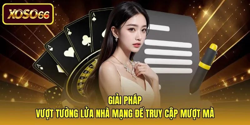 giai-phap-vuot-tuong-lua-nha-mang-de-truy-cap-muot-ma Cách truy cập link không bị chặn xoso66 an toàn qua tường lửa