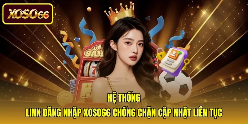 he-thong-link-dang-nhap-xoso66-chong-chan-cap-nhat-lien-tuc Danh sách đường dẫn đăng nhập xoso66 chống chặn mới nhất