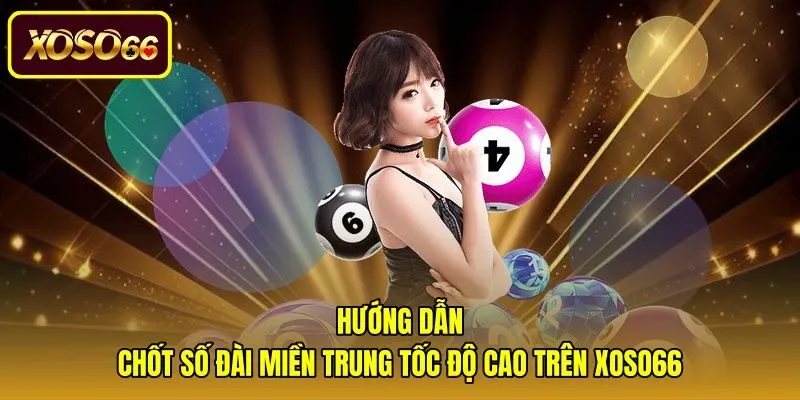 huong-dan-chot-so-dai-mien-trung-toc-do-cao-tren-xoso66 Quy trình thao tác ghi phơi trực tuyến nhanh chóng và chuẩn xác