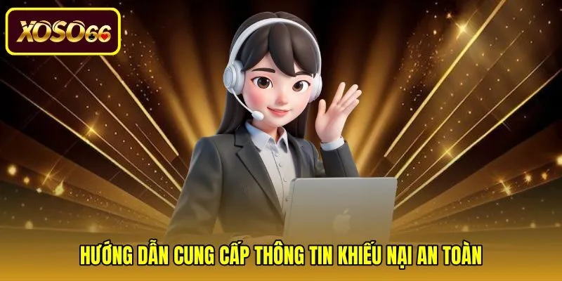 huong-dan-cung-cap-thong-tin-khieu-nai-an-toan Quy trình chuẩn bị dữ liệu an toàn khi liên hệ Xoso66