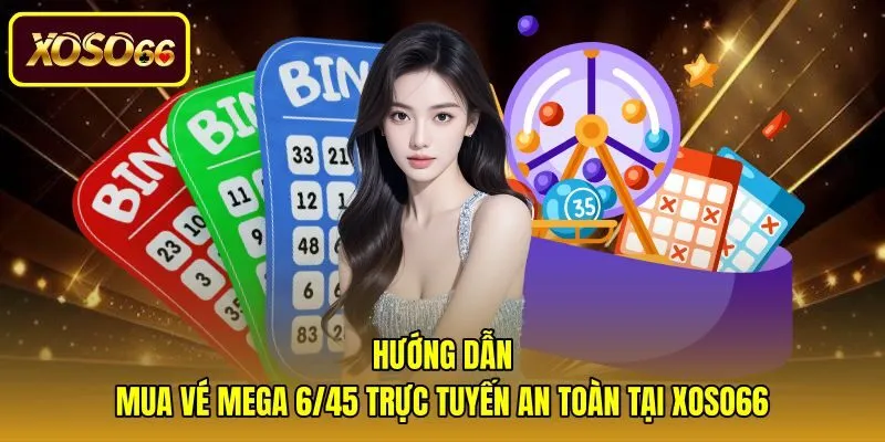 huong-dan-mua-ve-mega-6-45-truc-tuyen-an-toan-tai-xoso66 Các bước mua vé trực tuyến khi biết Mega 6/45 là gì