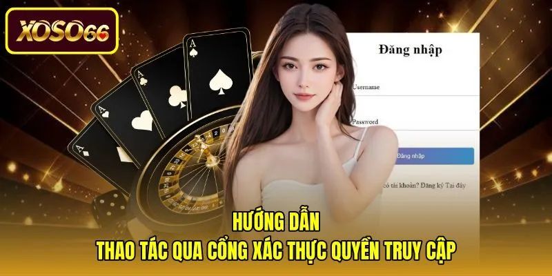 huong-dan-thao-tac-qua-cong-xac-thuc-quyen-truy-cap Quy trình đăng nhập xoso66 an toàn qua cổng xác thực