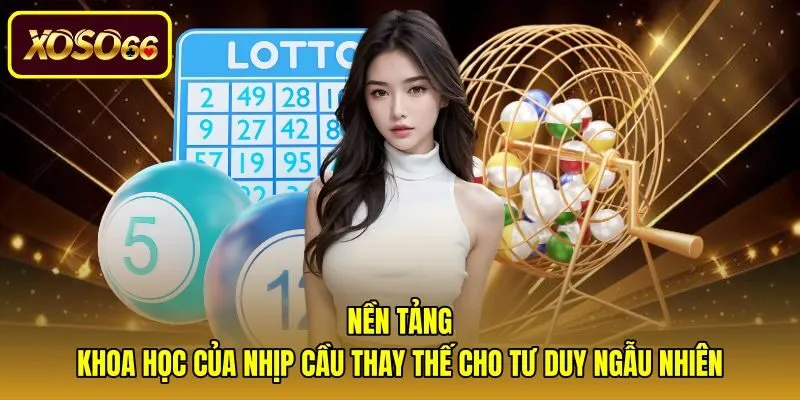 nen-tang-khoa-hoc-cua-nhip-cau-thay-the-cho-tu-duy-ngau-nhien Nền tảng khoa học giải mã cầu lô là gì