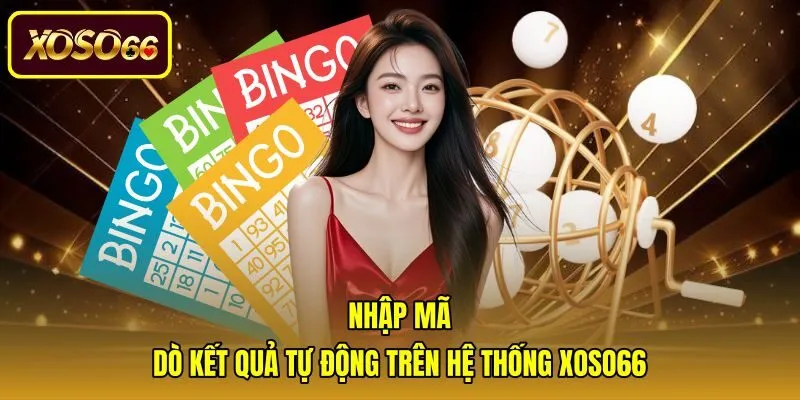 nhap-ma-do-ket-qua-tu-dong-tren-he-thong-xoso66 Quy trình nhập mã kiểm tra kết quả trực tuyến siêu tốc