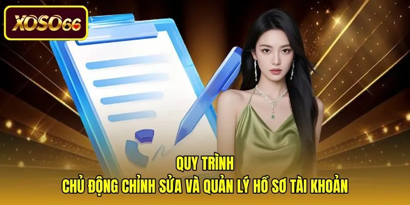quy-trinh-chu-dong-chinh-sua-va-quan-ly-ho-so-tai-khoan Thao tác quản lý hồ sơ và bảo vệ quyền riêng tư