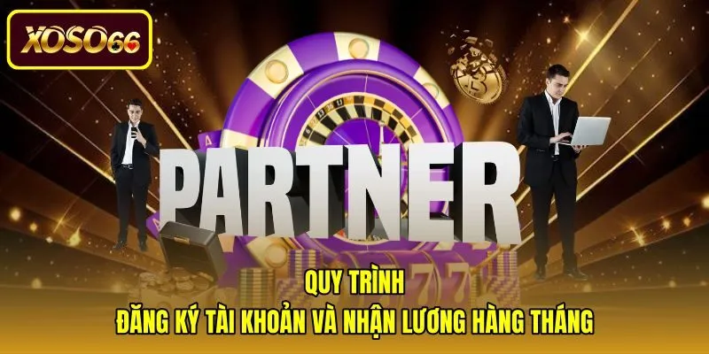 quy-trinh-dang-ky-tai-khoan-va-nhan-luong-hang-thang Các bước đăng ký và nhận thanh toán cho đại lý xoso66