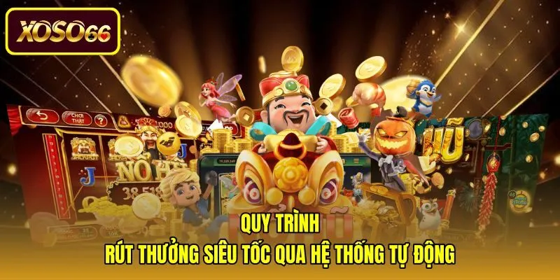 quy-trinh-rut-thuong-sieu-toc-qua-he-thong-tu-dong Hệ thống tự động xử lý nổ hũ rút tiền mặt siêu tốc