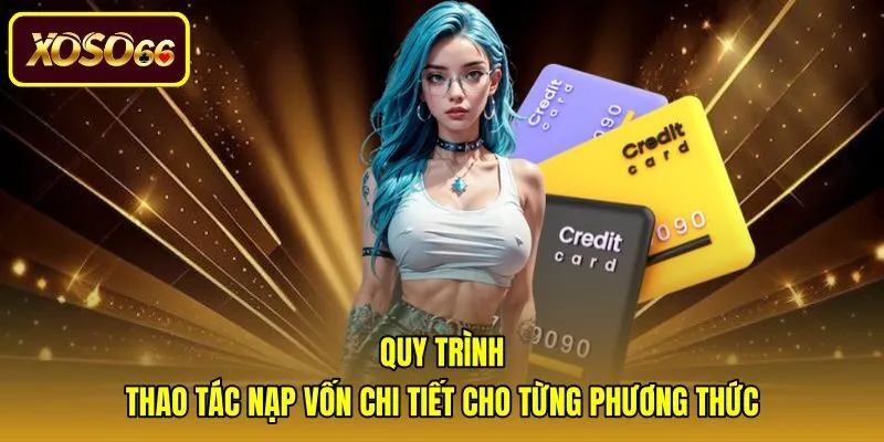 quy-trinh-thao-tac-nap-von-chi-tiet-cho-tung-phuong-thuc Hướng dẫn nạp tiền xoso66 chuẩn xác qua từng kênh giao dịch