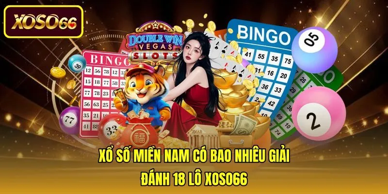 Xổ Số Miền Nam Có Bao Nhiêu Giải | Đánh 18 Lô Xoso66
